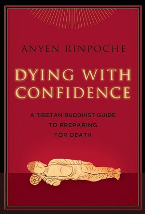 Dying with Confidence: A Tibetan Buddhist Guide to Preparing for Death