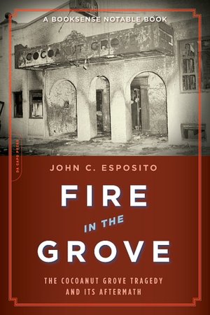 Fire in the Grove: The Cocoanut Grove Tragedy and its Aftermath