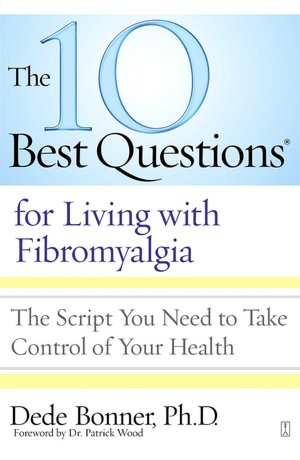 The 10 Best Questions for Living with Fibromyalgia: The Script You Need to Take Control of Your Health