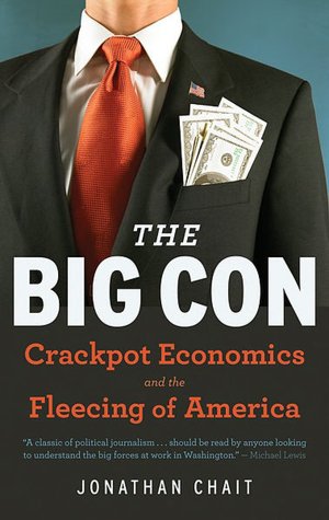 The Big Con: The True Story of How Washington Got Hoodwinked and Hijacked by Crackpot Economics
