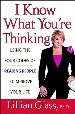 I Know What You're Thinking: Using the Four Codes of Reading People to Improve Your Life