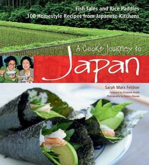 A Cook's Journey to Japan: Fish Tales and Rice Paddies/100 Homestyle Recipes from Japanese Kitchens