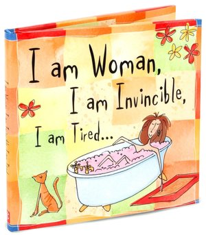 I am Woman. I am Invincible. I am Tired.