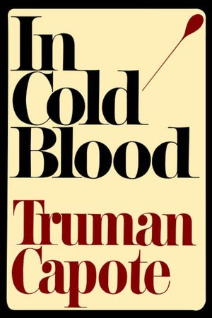 In Cold Blood: A True Account of a Multiple Murder and Its Consequences