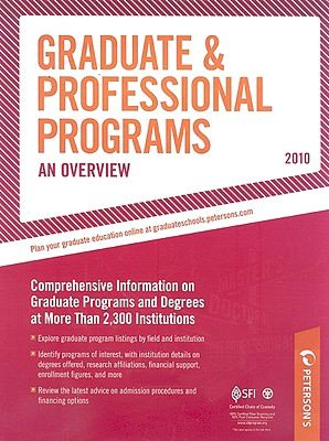 Peterson's Graduate and Professional Programs 2010 - An Overview - Comprehensive Information on Gradute Programs and Degrees at More Than 2,300 Institutions