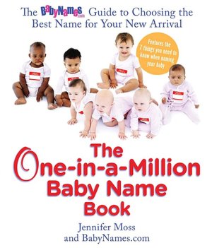 One-in-a-Million Baby Name Book: The BabyNames.com Guide to Choosing the Best Name for Your New Arrival