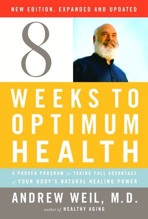 Eight Weeks to Optimum Health, New Edition, Updated and Expanded: A Proven Program for Taking Full Advantage of Your Body's Natural Healing Power
