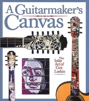 A Guitarmaker's Canvas: The Inlay Art of Grit Laskin