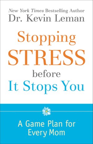 Stopping Stress Before It Stops You: A Game Plan for Every Mom