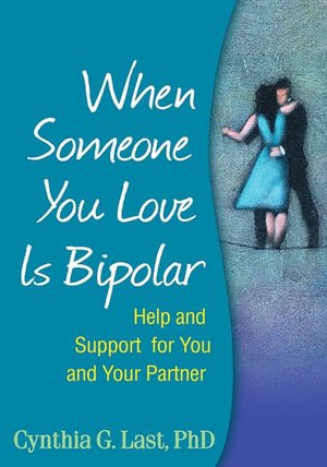 When Someone You Love Is Bipolar: Help and Support for You and Your Partner