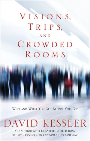Visions, Trips, and Crowded Rooms: Who and What You See Before You Die