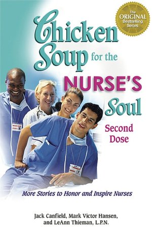 Chicken Soup for the Nurse's Soul, Second Dose: More Stories to Honor and Inspire Nurses