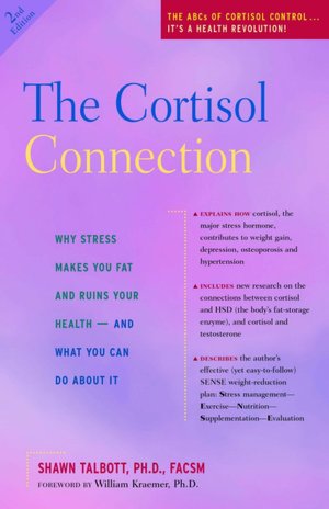 The Cortisol Connection: Why Stress Makes You Fat and Ruins Your Health - And What You Can Do About It