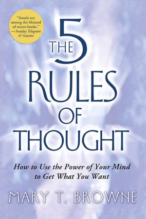 5 Rules of Thought: How to Use the Power of Your Mind to Get What You Want