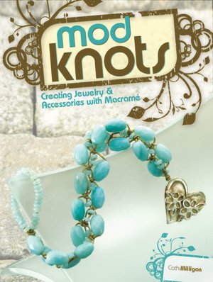 Mod Knots: Creating Jewelry and Accessories with Macrame