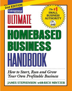 Ultimate Homebased Business Handbook: How to Start, Run and Grow Your Own Profitable Business