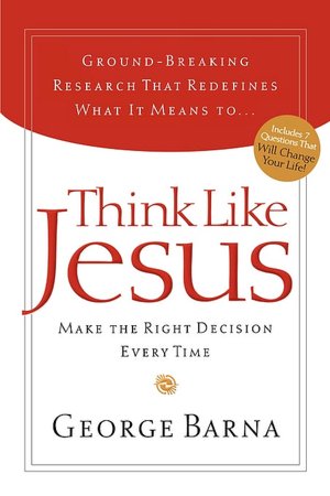 Think Like Jesus: Make the Right Decision Every Time