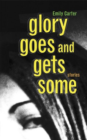 Glory Goes and Gets Some: Stories