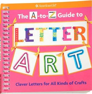 A-to-Z Guide to Letter Art: Clever Letters for All Kinds of Crafts
