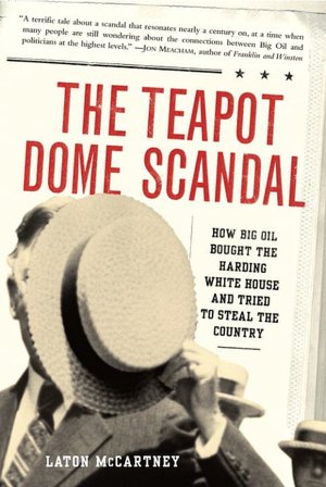 Teapot Dome Scandal: How Big Oil Bought the Harding White House and Tried to Steal the Country