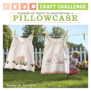 Dozens of Ways to Repurpose a Pillowcase (Craft Challenge Series)