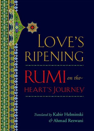 Love's Ripening: Rumi on the Heart's Journey