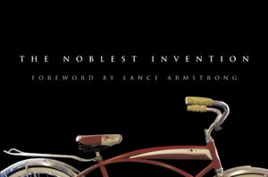 Noblest Invention: An Illustrated History of the Bicycle