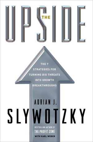 Upside: The 7 Strategies for Turning Big Threats into Growth Breakthroughs