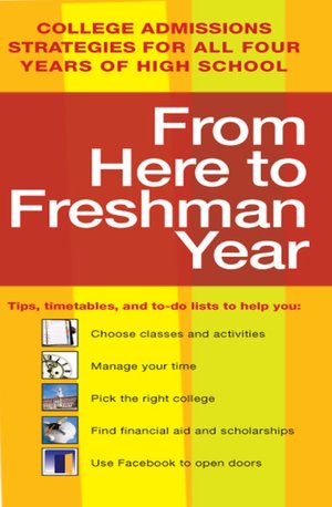 From Here to Freshman Year: College Admissions Strategies for All Four Years of High School