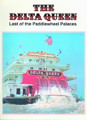 The Delta Queen: Last of the Paddlewheel Palaces