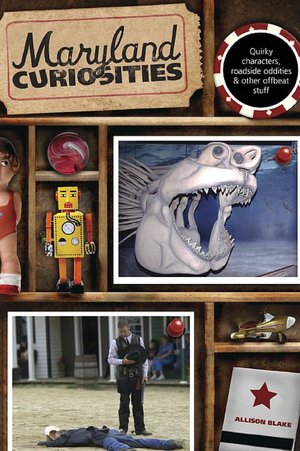 Maryland Curiosities: Quirky Characters, Roadside Oddities and Other Offbeat Stuff