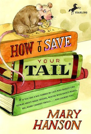 How to Save Your Tail*: *if you are a rat nabbed by cats who really like stories about magic spoons, wolves with snout-warts, big, hairy chimney trolls ... and cookies, Too