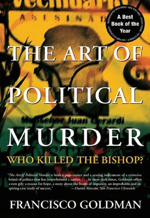 Free books download ipad 2 The Art of Political Murder: Who Killed the Bishop? in English by Francisco Goldman