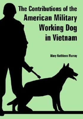 Contributions Of The American Military Working Dog In Vietnam, The