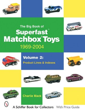 The Big Book of Matchbox Superfast Toys: Product Lines and Indexes: 1969-2004