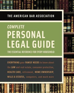 American Bar Association Complete Personal Legal Guide: The Essential Reference for Every Household