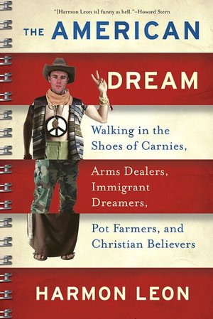 American Dream: Walking in the Shoes of Carnies, Arms Dealers, Immigrant Dreamers, Pot Farmers, and Christian Believers