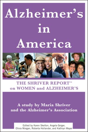 Alzheimer's In America: The Shriver Report on Women and Alzheimer's