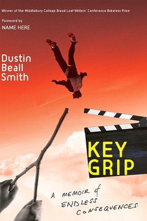 Key Grip: A Memoir of Endless Consequences