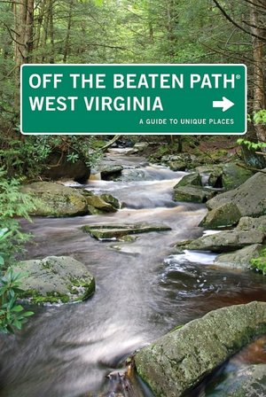 West Virginia Off the Beaten Path, 7th: A Guide to Unique Places