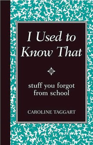 I Used to Know That: Stuff You Forgot from School