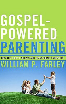 Gospel-Powered Parenting: How the Gospel Shapes and Transforms Parenting