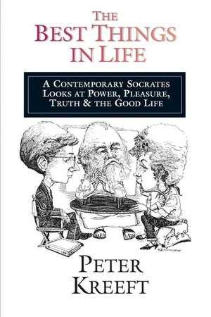 Best Things in Life: A 20th Century Socrates Looks at Power, Pleasure, Truth, and the Good Life
