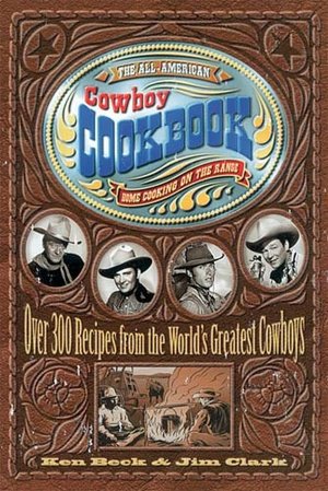 All-American Cowboy Cookbook: Over 300 Recipes From the World's Greatest Cowboys