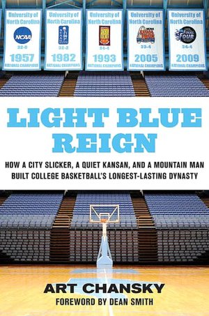 Light Blue Reign: How a City Slicker, a Quiet Kansan, and a Mountain Man Built College Basketball's Longest-Lasting Dynasty