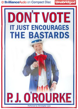 Don't Vote - It Just Encourages the Bastards