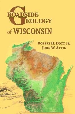Roadside Geology of Wisconsin (Roadside Geology Series) Robert H. Dott