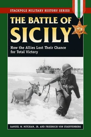The Battle of Sicily: How the Allies Lost Their Chance for Total Victory