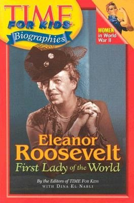 Time For Kids: Eleanor Roosevelt: First Lady of the World (Time For Kids Biographies Series)