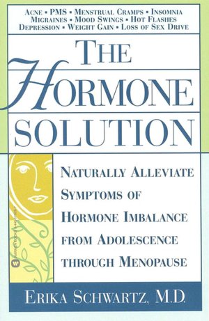 The Hormone Solution: Naturally Alleviate Symptoms of Hormone Imbalance from Adolescence Through Menopause